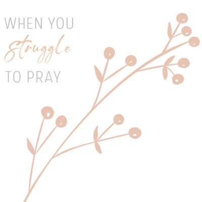 When You Struggle to Pray
