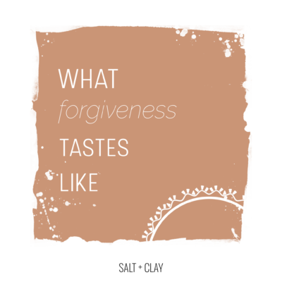 What Forgiveness Tastes Like