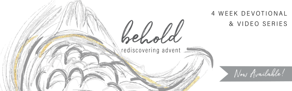Behold: Rediscovering Advent Devotional & Video Series